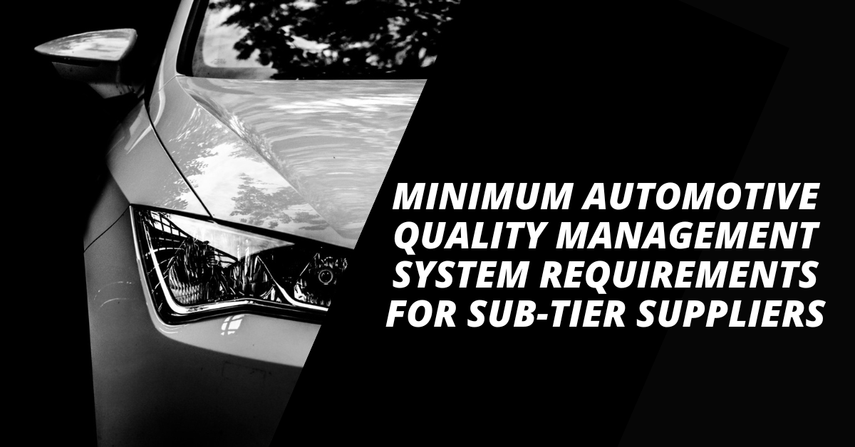 Minimum Automotive Quality Management System Requirements for Sub-Tier Suppliers (MAQMSR)