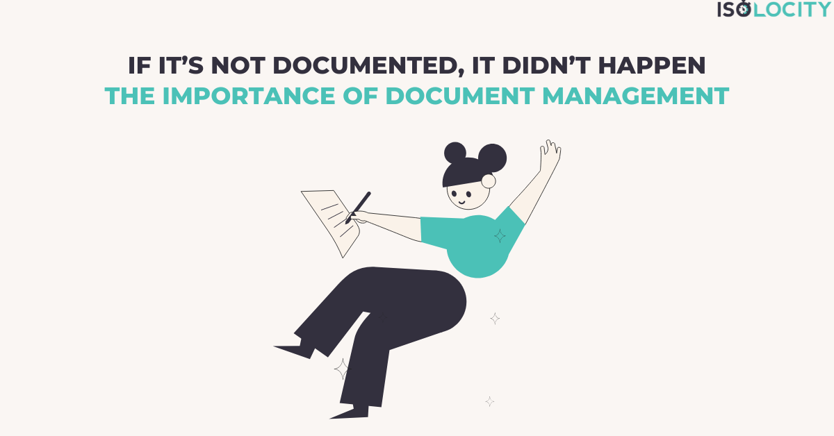 If it’s not documented, it didn’t happen —the importance of document management