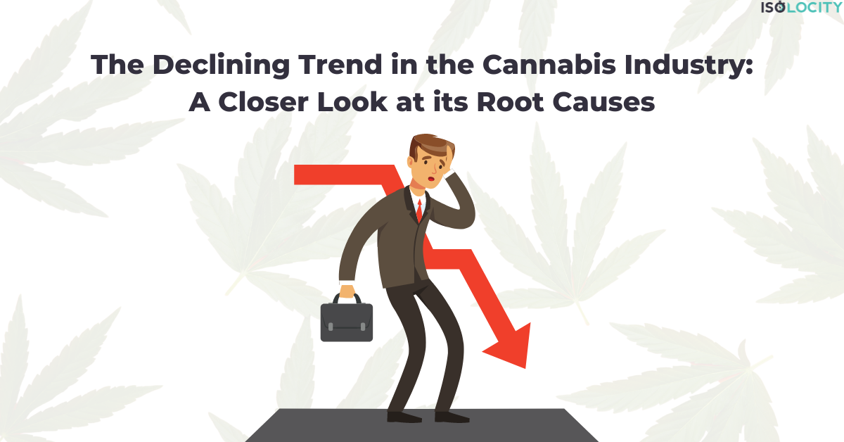 The Declining Trend in the Cannabis Industry: Root Causes