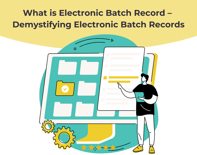 What is Electronic Batch Record – Demystifying Electronic Batch Records