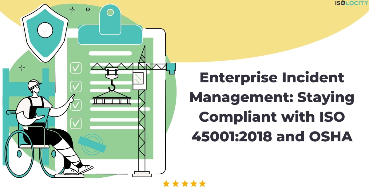 Enterprise Incident Management: ISO 45001:2018 and OSHA Compliance