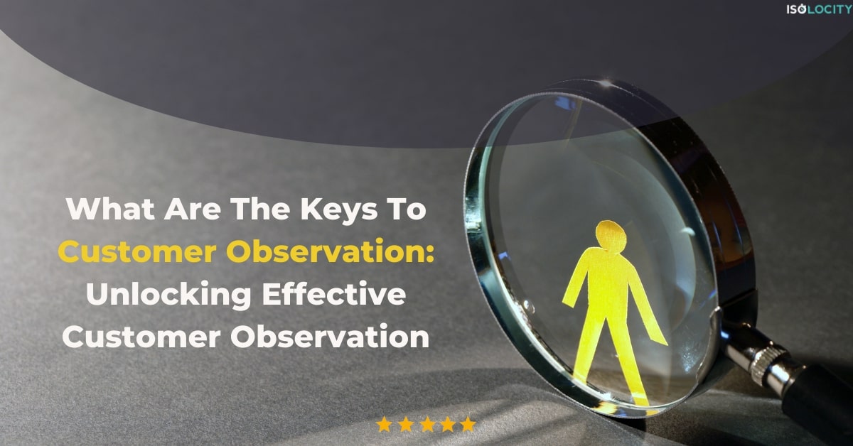 What Are The Keys To Customer Observation : Unlocking Effective Customer Observation