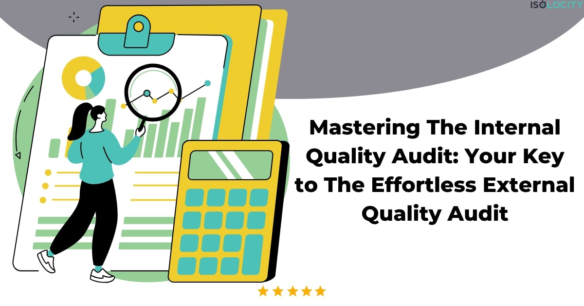 Mastering The Internal Quality Audit: Your Key to The Effortless External Quality Audit