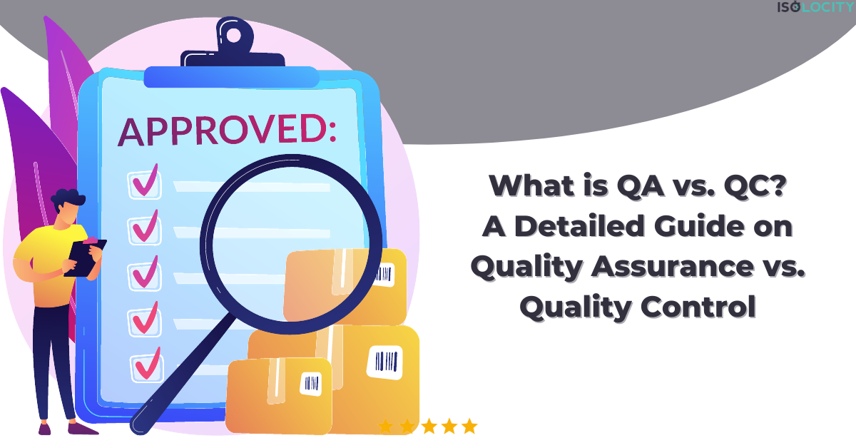 What is QA vs. QC? A Detailed Guide on Quality Assurance vs. Quality Control