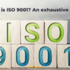 What is ISO 9001 An exhaustive guide